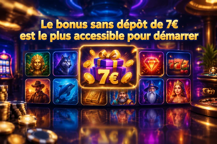Le bonus sans dépôt de 7€ est le plus accessible pour démarrer